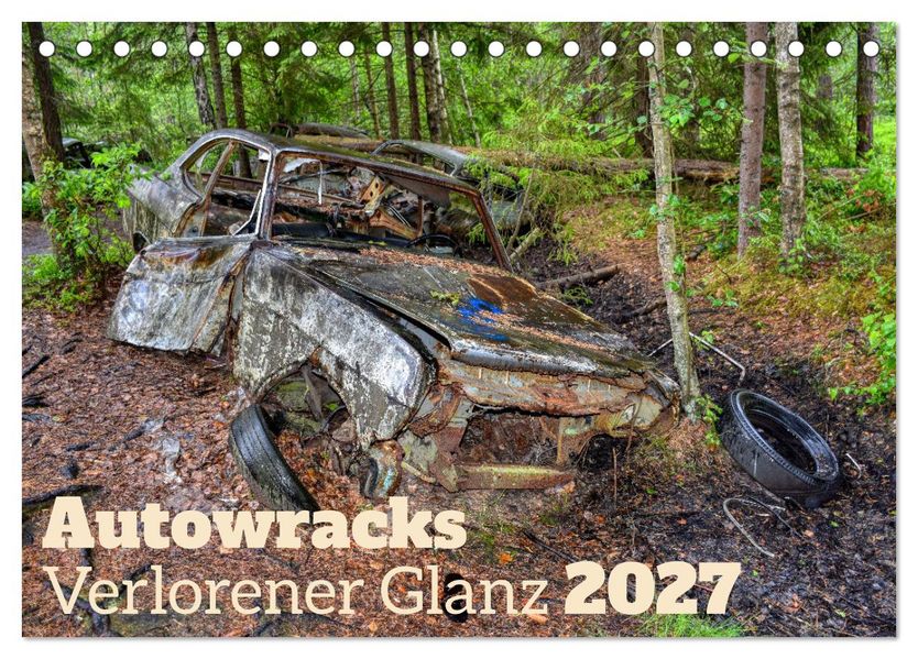 Autowracks - Verlorener Glanz 2027 (Tischkalender 2027 DIN A5 quer) CALVENDO Monatskalender