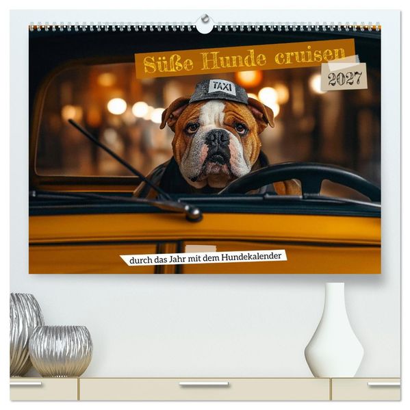 Süße Hunde cruisen - durch das Jahr mit dem Hundekalender (hochwertiger Premium Wandkalender 2027 DIN A2 quer) Kunstdruck in Hochglanz