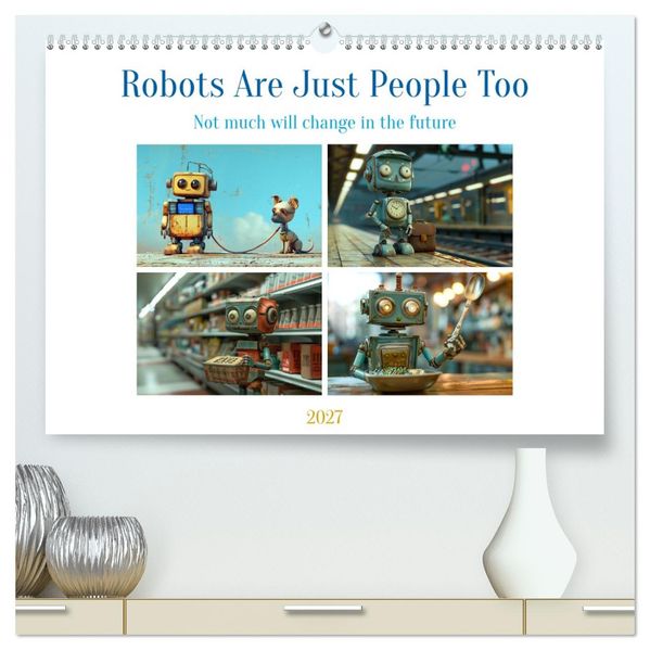 Robots Are Just People Too (High Quality Premium Wall Calendar 2027 DIN A2 landscape)CALVENDO 12 Month Wall Calendar