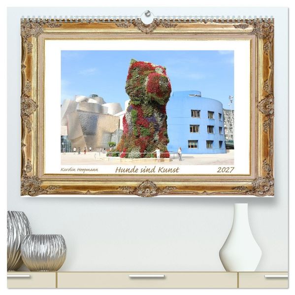 Hunde sind Kunst (hochwertiger Premium Wandkalender 2027 DIN A2 quer) Kunstdruck in Hochglanz