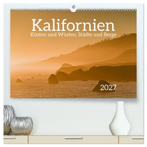 Kalifornien - Küsten und Wüsten Städte und Berge (hochwertiger Premium Wandkalender 2027 DIN A2 quer) Kunstdruck in Hochglanz