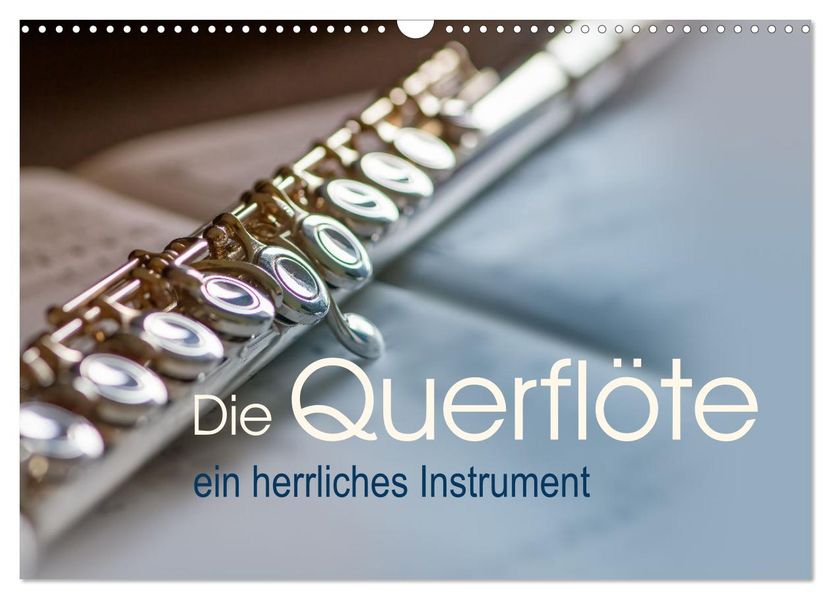 Die Querflöte ein herrliches Instrument (Wandkalender 2027 DIN A3 quer) CALVENDO Monatskalender