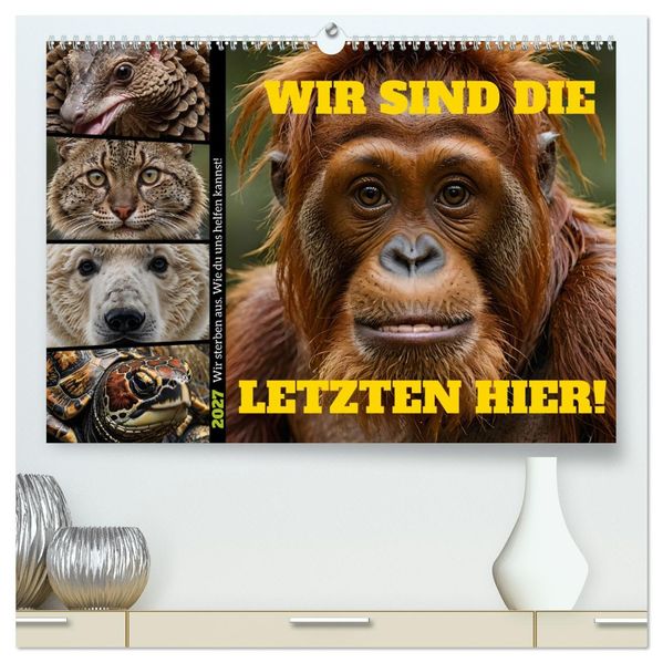 Wir sind die Letzten hier! Wir sterben aus. Wie du uns helfen kannst! (hochwertiger Premium Wandkalender 2027 DIN A2 quer) Kunstdruck in Hochglanz