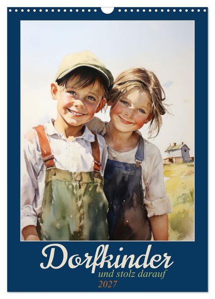 Dorfkinder und stolz darauf (Wandkalender 2027 DIN A3 hoch) CALVENDO Monatskalender