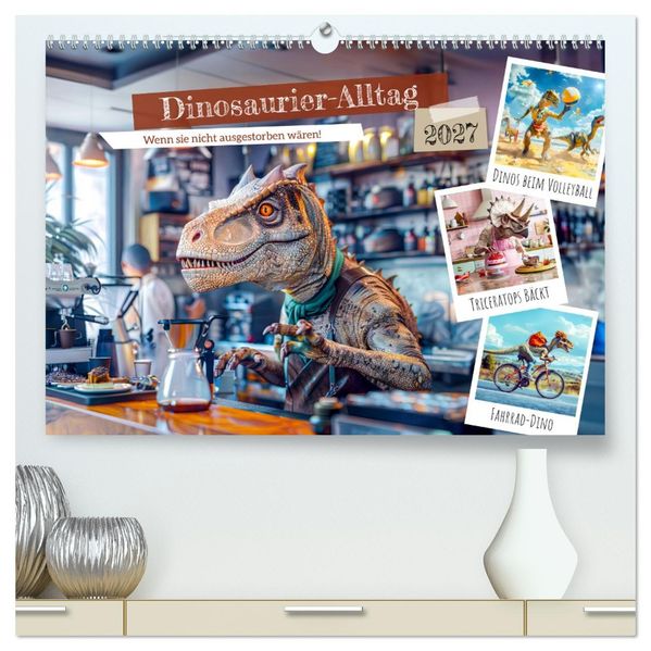 Dinosaurier-Alltag - Wenn sie nicht ausgestorben wären! (hochwertiger Premium Wandkalender 2027 DIN A2 quer) Kunstdruck in Hochglanz