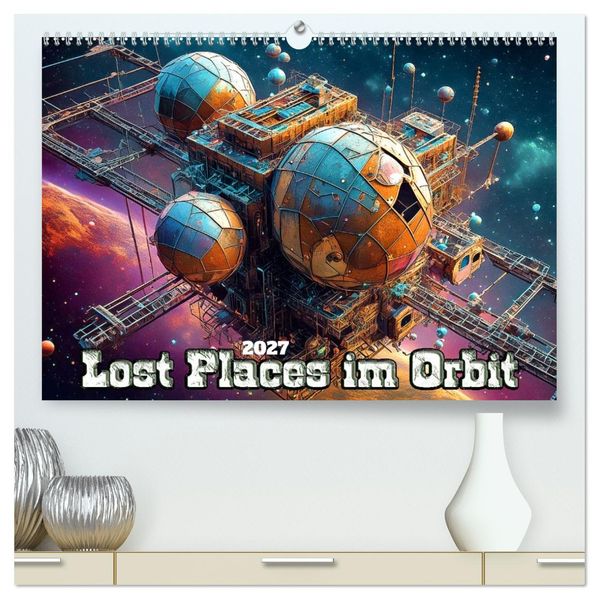 Lost Places im Orbit (hochwertiger Premium Wandkalender 2027 DIN A2 quer) Kunstdruck in Hochglanz