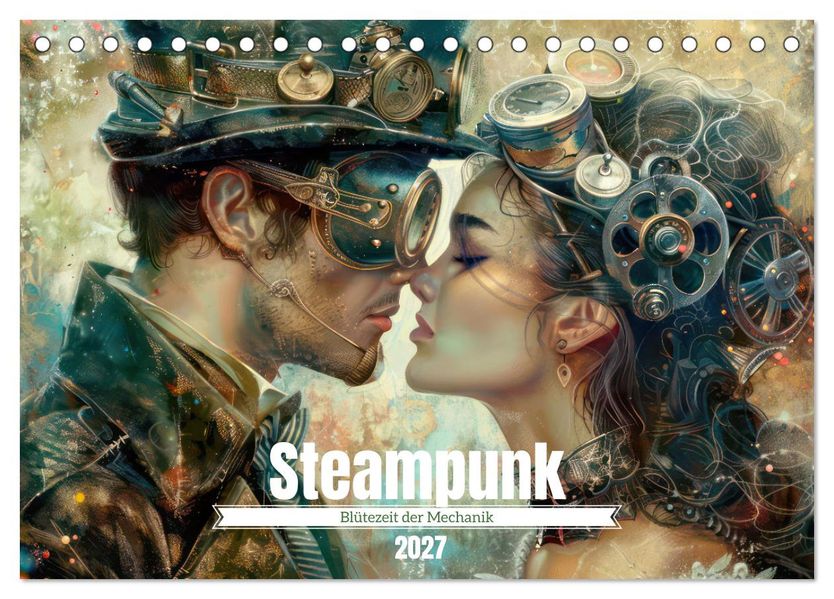 Steampunk - Blütezeit der Mechanik (Tischkalender 2027 DIN A5 quer) CALVENDO Monatskalender
