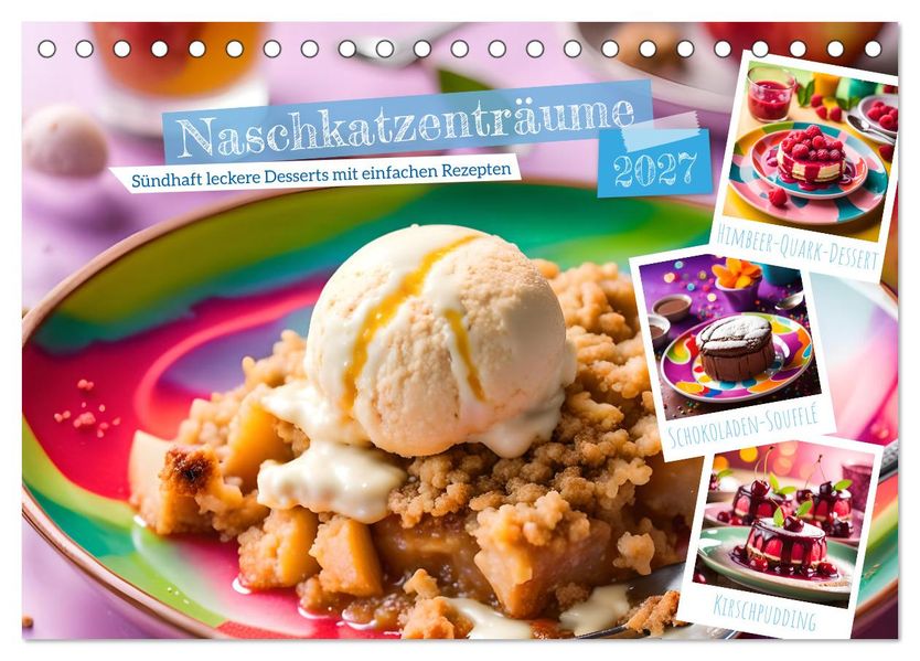 Naschkatzenträume - Sündhaft leckere Desserts mit einfachen Rezepten (Tischkalender 2027 DIN A5 quer) CALVENDO Monatskalender