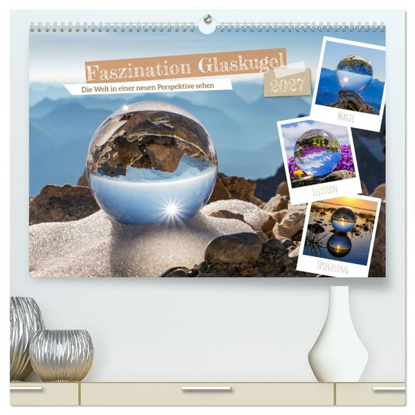 Faszination Glaskugel (hochwertiger Premium Wandkalender 2027 DIN A2 quer) Kunstdruck in Hochglanz