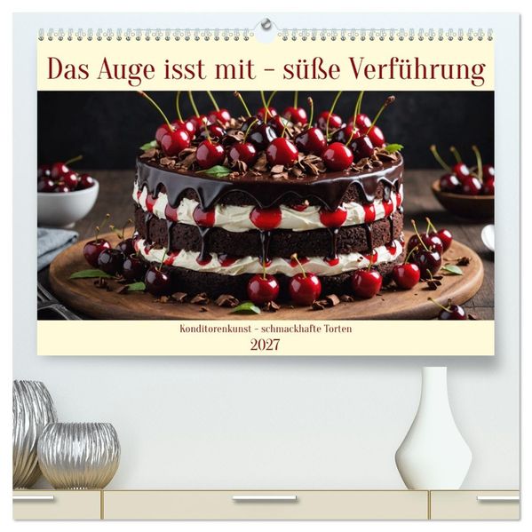 Das Auge isst mit - Süße Verführung (hochwertiger Premium Wandkalender 2027 DIN A2 quer) Kunstdruck in Hochglanz