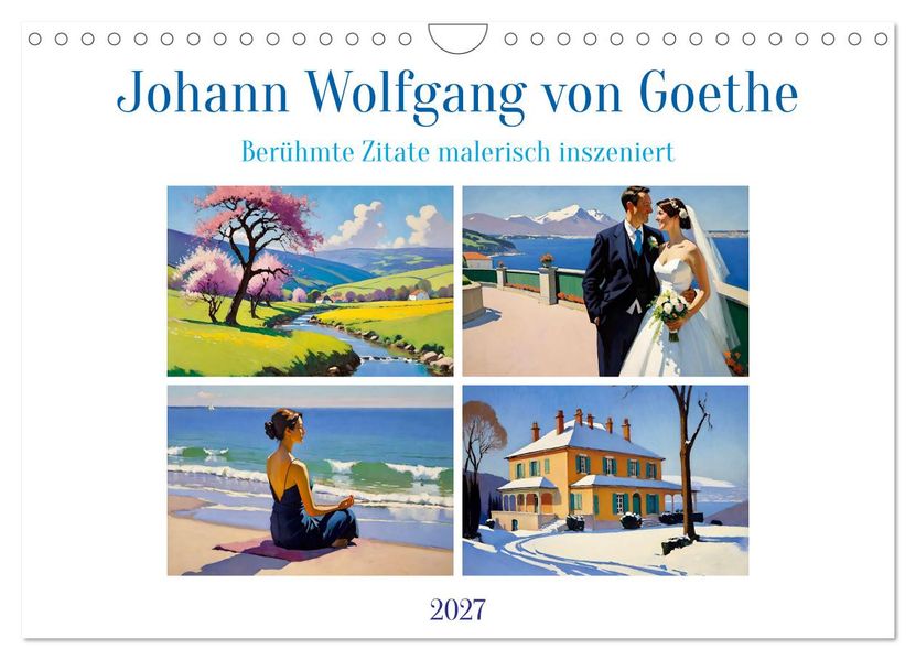 Johann Wolfgang von Goethe. Berühmte Zitate malerisch inszeniert (Wandkalender 2027 DIN A4 quer) CALVENDO Monatskalender