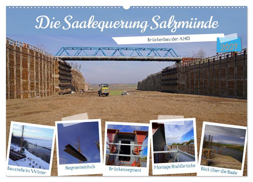 Die Saalequerung Salzmünde - Brückenbau der A143 (Wandkalender 2027 DIN A2 quer) CALVENDO Monatskalender