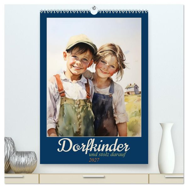Dorfkinder und stolz darauf (hochwertiger Premium Wandkalender 2027 DIN A2 hoch) Kunstdruck in Hochglanz