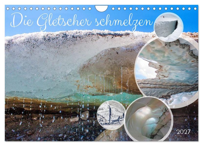 Die Gletscher schmelzen (Wandkalender 2027 DIN A4 quer) CALVENDO Monatskalender