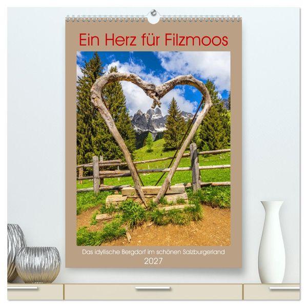 Ein Herz für Filzmoos (hochwertiger Premium Wandkalender 2027 DIN A2 hoch) Kunstdruck in Hochglanz