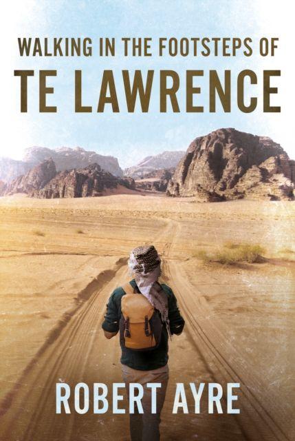 Walking in the Footsteps of TE Lawrence