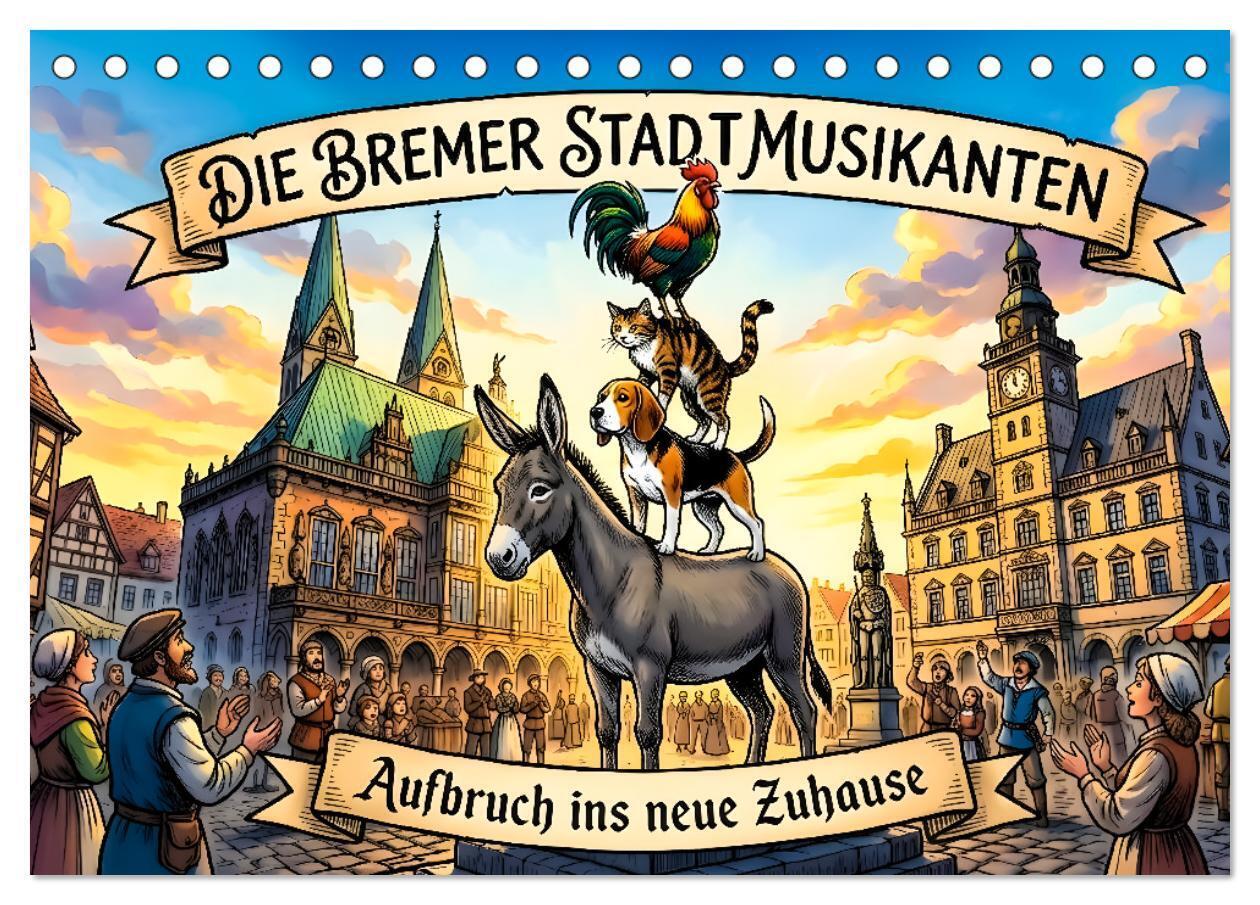 Die Bremer Stadtmusikanten - Aufbruch ins neue Zuhause (Tischkalender 2027 DIN A5 quer) CALVENDO Monatskalender