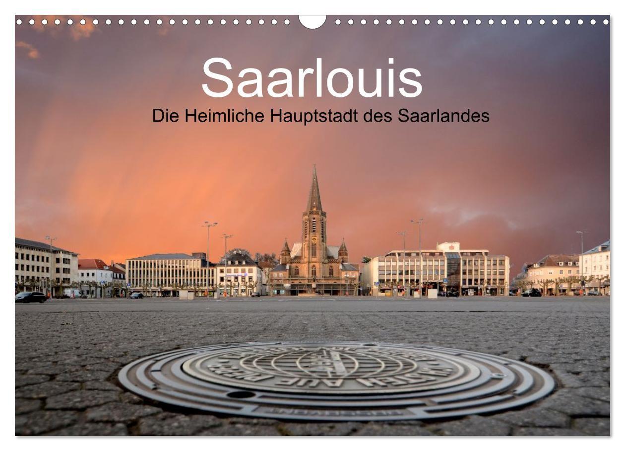 Saarlouis die heimliche Hauptstadt des Saarlandes (Wandkalender 2027 DIN A3 quer) CALVENDO Monatskalender