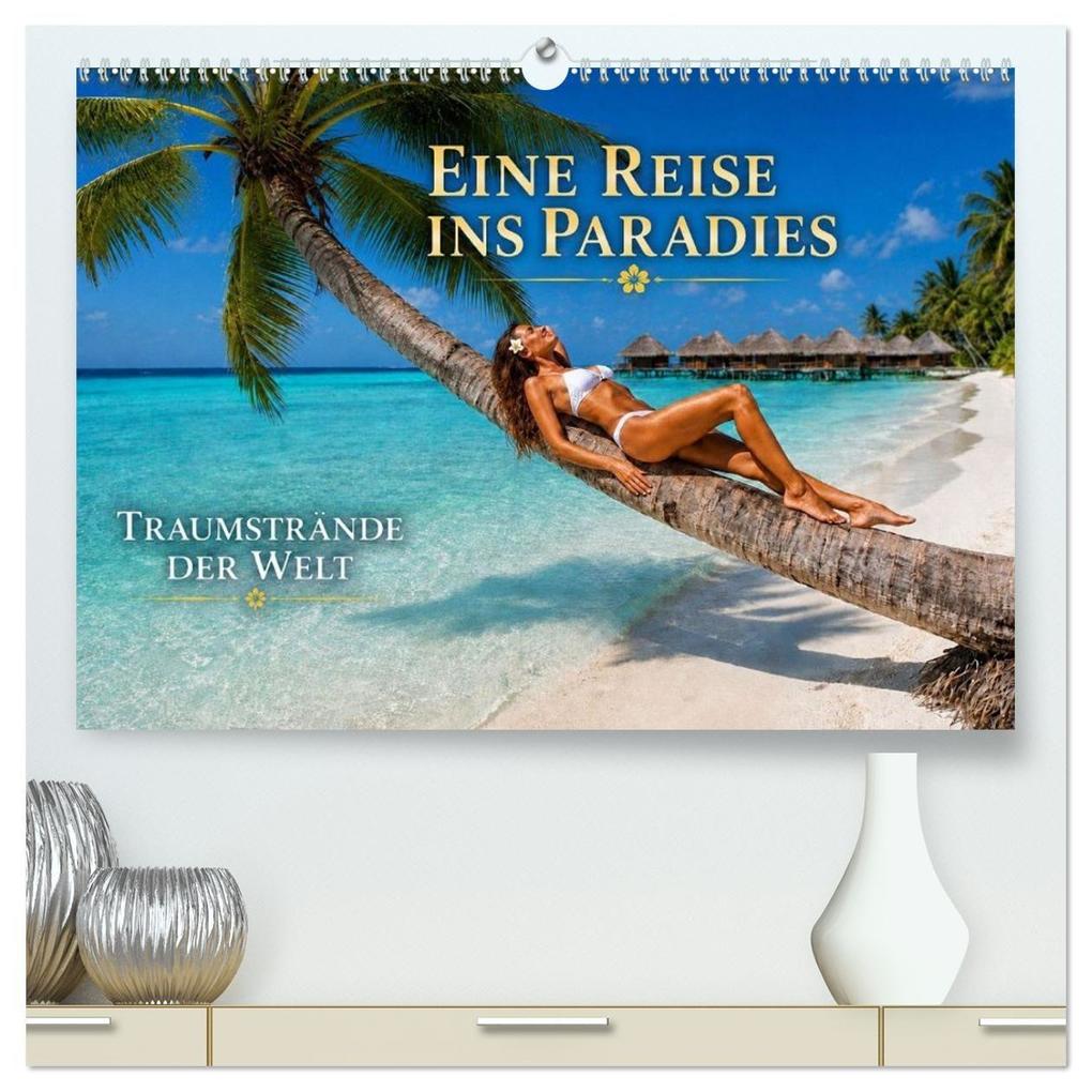 Eine Reise ins Paradies Traumstrände der Welt (hochwertiger Premium Wandkalender 2027 DIN A2 quer) Kunstdruck in Hochglanz