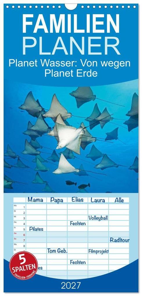 Familienplaner 2027 - Planet Wasser: Von wegen Planet Erde mit 5 Spalten (Wandkalender 21 x 45 cm) CALVENDO