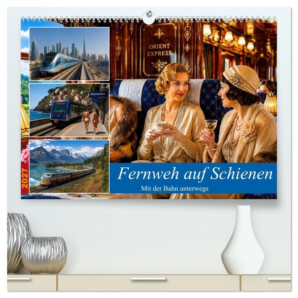 Fernweh auf Schienen (hochwertiger Premium Wandkalender 2027 DIN A2 quer) Kunstdruck in Hochglanz