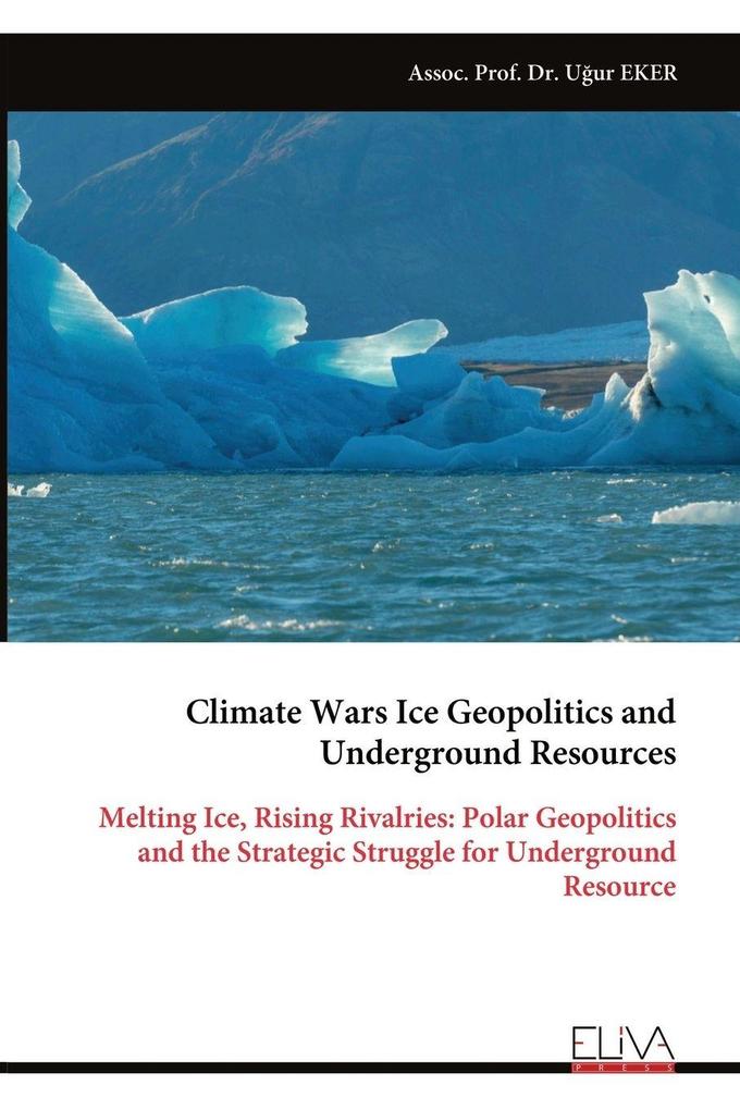 Climate Wars Ice Geopolitics and Underground Resources