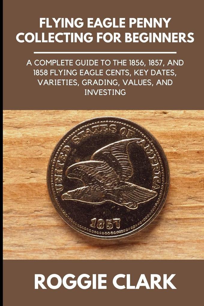 Flying Eagle Penny Collecting for Beginners