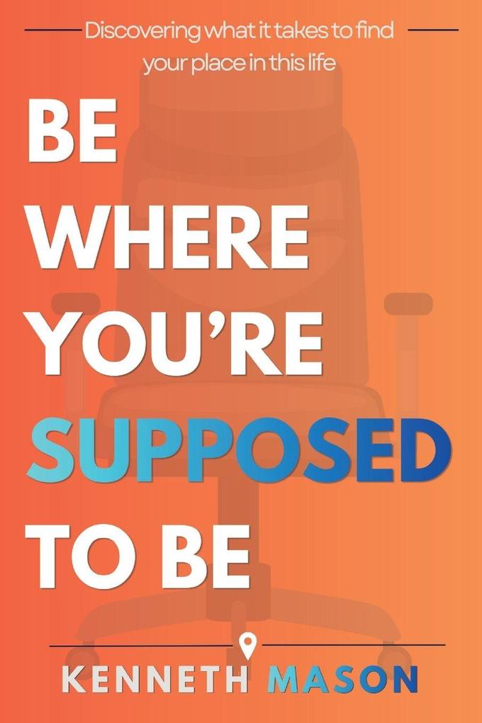 Be Where You're Supposed to Be