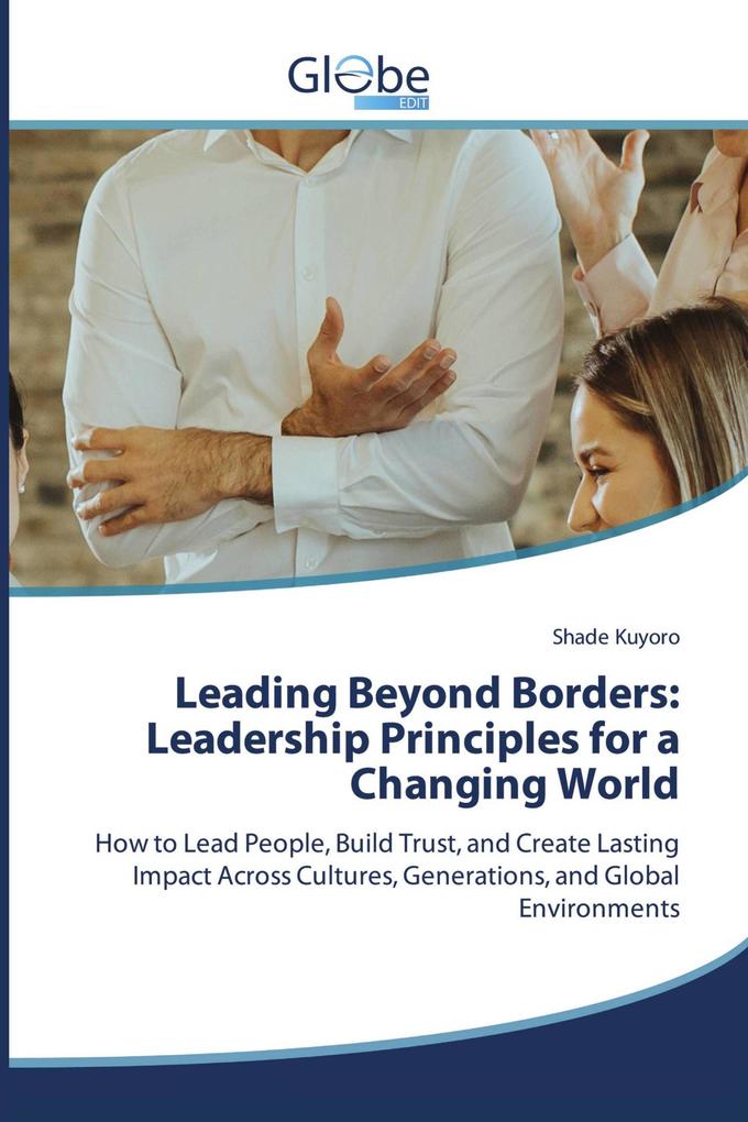 Leading Beyond Borders: Leadership Principles for a Changing World