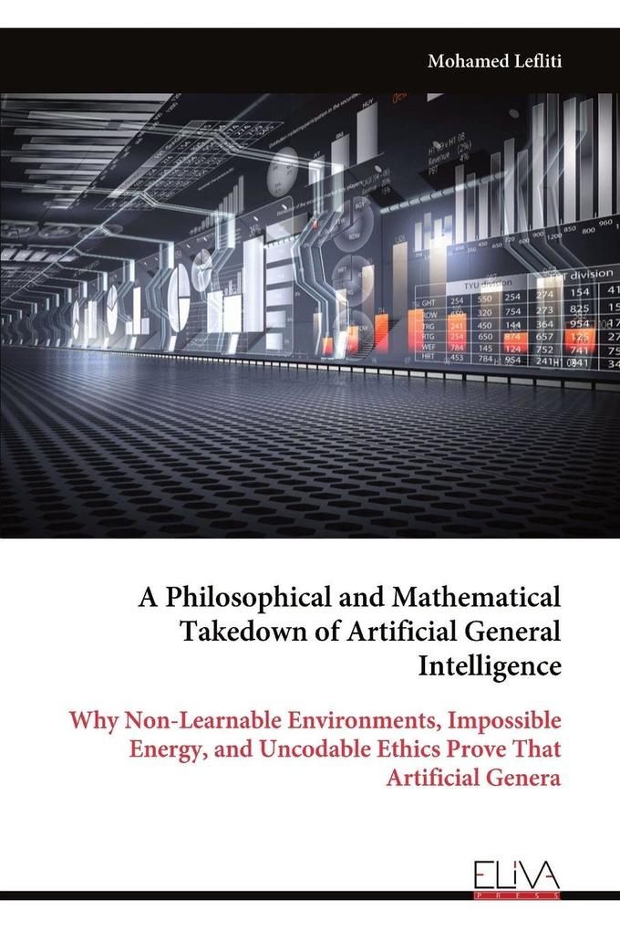 A Philosophical and Mathematical Takedown of Artificial General Intelligence