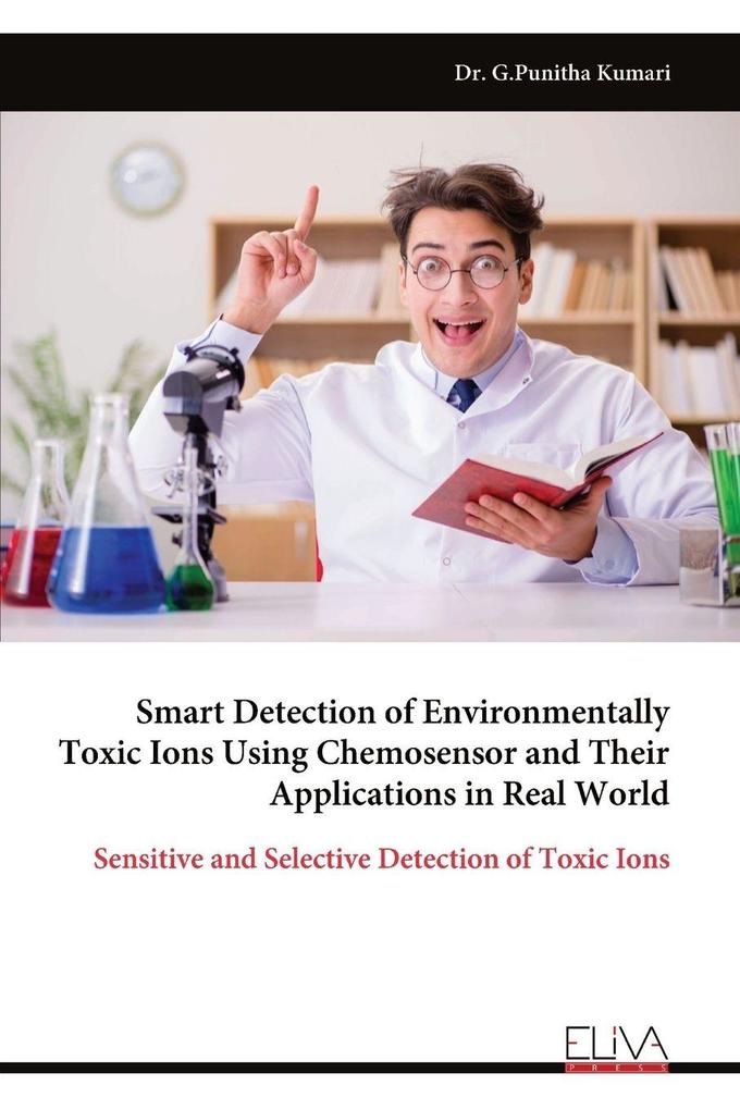 Smart Detection of Environmentally Toxic Ions Using Chemosensor and Their Applications in Real World