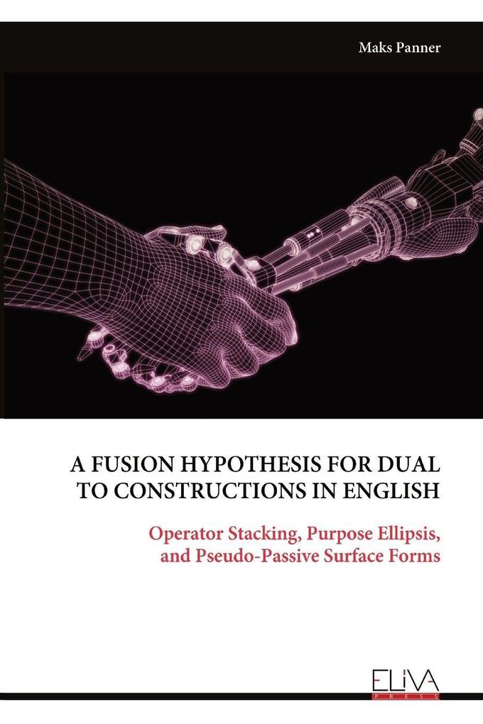 A FUSION HYPOTHESIS FOR DUAL TO CONSTRUCTIONS IN ENGLISH