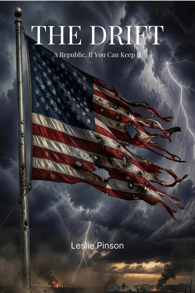 THE DRIFT: A REPUBLIC IF YOU CAN KEEP IT