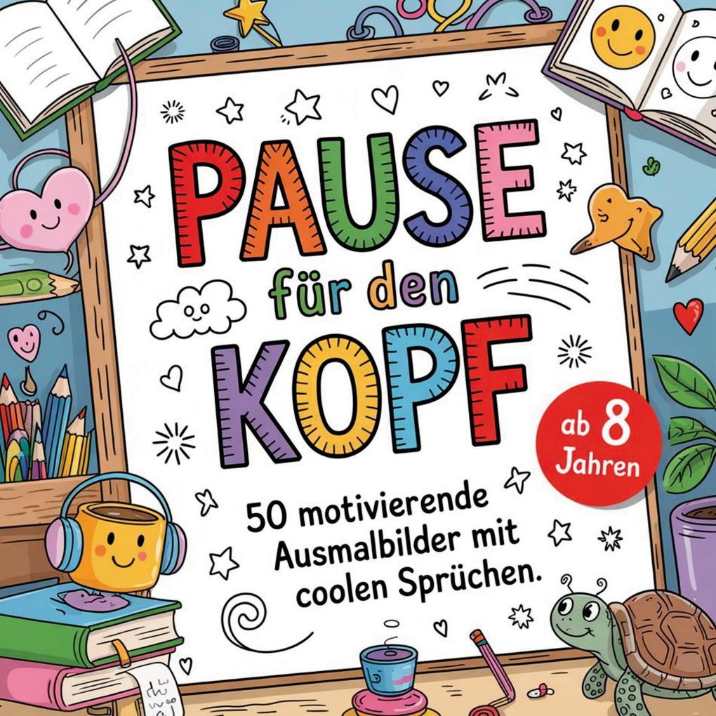 Pause für den Kopf. 50 motivierende Ausmalbilder mit coolen Sprüchen. Für Kinder ab 8 Jahren
