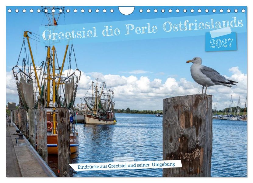 Greetsiel die ostfriesische Perle und seine Umgebung (Wandkalender 2027 DIN A4 quer) CALVENDO Monatskalender