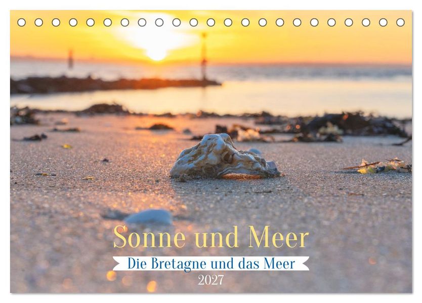 Die Bretagne - Sonne und das Meer (Tischkalender 2027 DIN A5 quer) CALVENDO Monatskalender