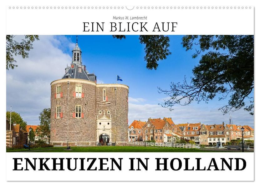 Ein Blick auf Enkhuizen in Holland (Wandkalender 2027 DIN A2 quer) CALVENDO Monatskalender