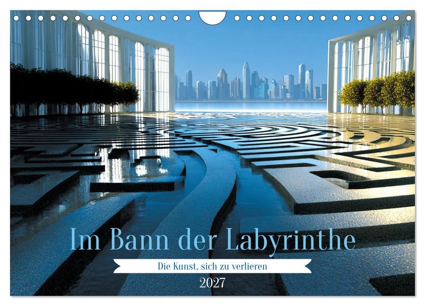 Im Bann der Labyrinthe - Die Kunst sich zu verlieren (Wandkalender 2027 DIN A4 quer) CALVENDO Monatskalender