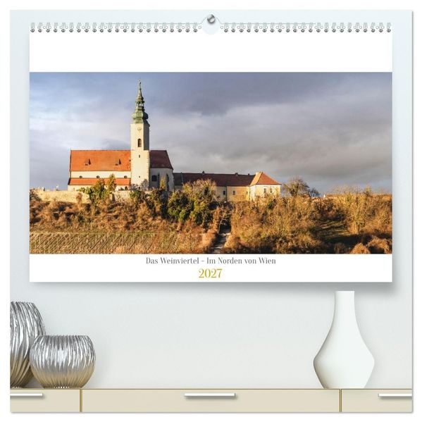 Das Weinviertel - Im Norden von Wien (hochwertiger Premium Wandkalender 2027 DIN A2 quer) Kunstdruck in Hochglanz