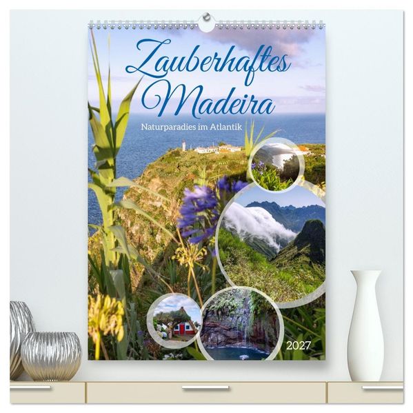 Zauberhaftes Madeira. Naturparadies im Atlantik (hochwertiger Premium Wandkalender 2027 DIN A2 hoch) Kunstdruck in Hochglanz