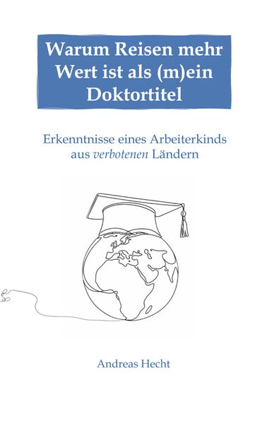 Warum Reisen mehr Wert ist als (m)ein Doktortitel