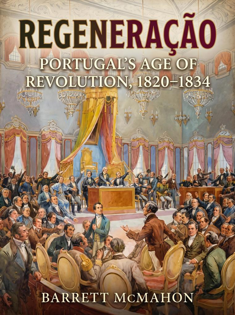 Regeneração: Portugal's Age of Revolution 1820 1834