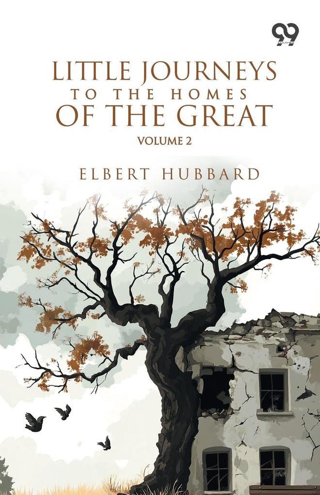 Little Journeys To The Homes Of The Great