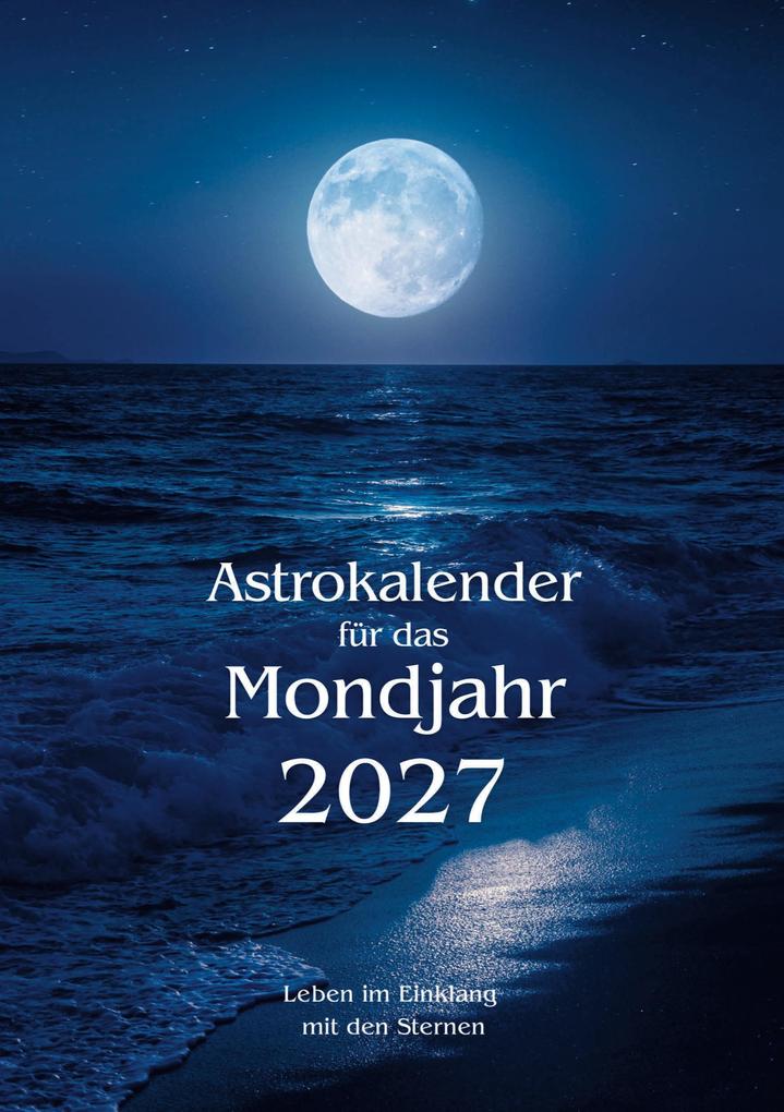 Astrokalender mit Mondkalender: Astrologischer Terminkalender (inkl. Ephemeriden täglicher Konstellationen und praktischen Alltagstipps)