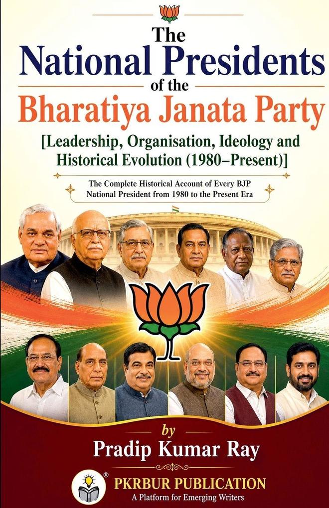 The National Presidents of the Bharatiya Janata Party [Leadership Organisation Ideology and Historical Evolution (1980-Present)]
