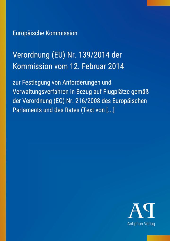 Verordnung (EU) Nr. 139/2014 der Kommission vom 12. Februar 2014