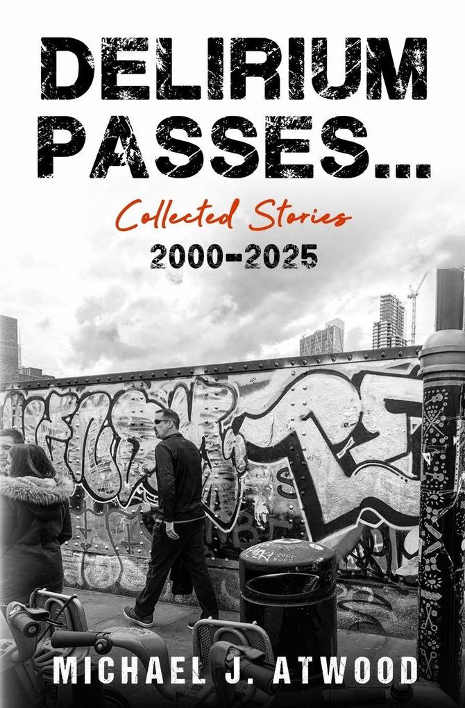 Delirium Passes...Collected Stories 2000-2025
