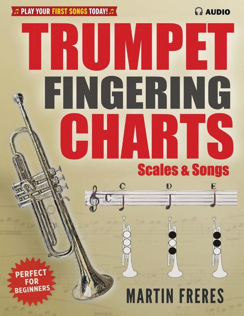 Trumpet Fingering Charts Scales & Songs A Complete Beginner's Reference for Trumpet