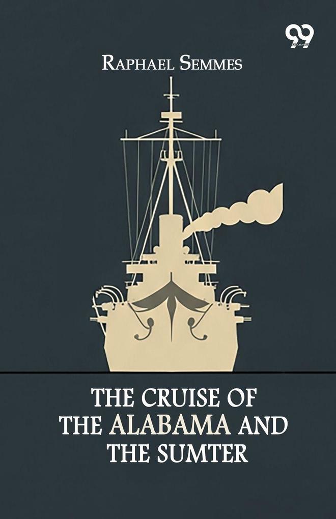 The Cruise Of The Alabama And The Sumter