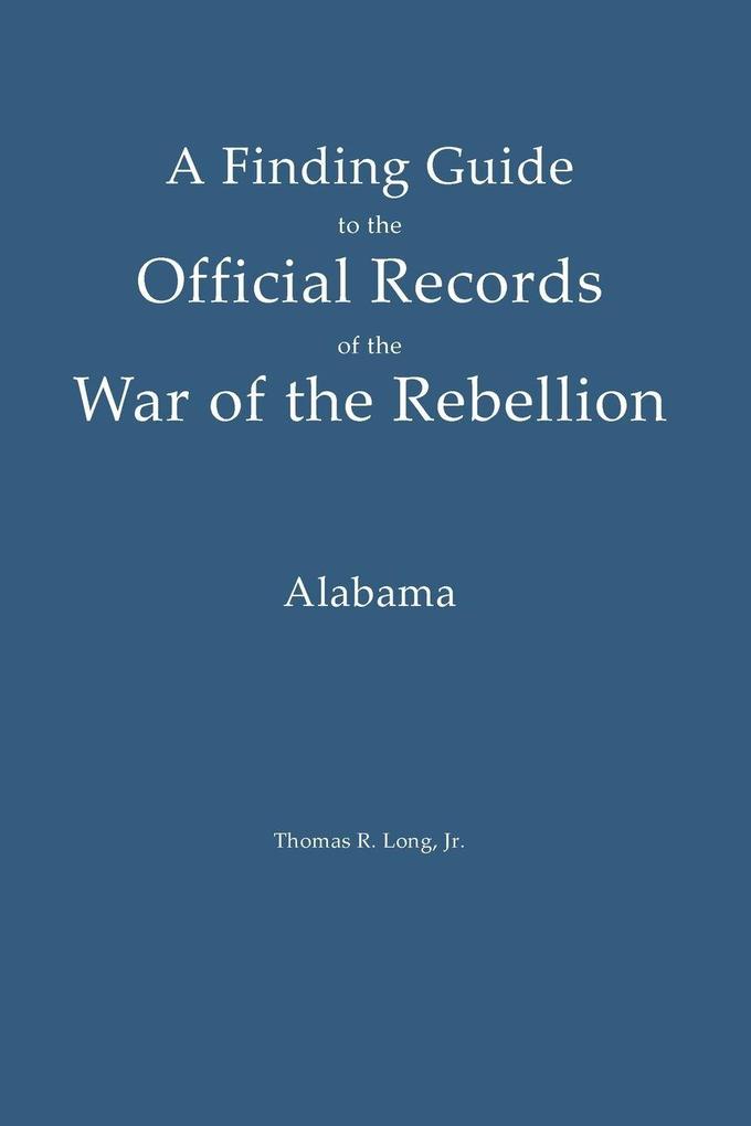 A Finding Guide to the Official Records of the War of the Rebellion